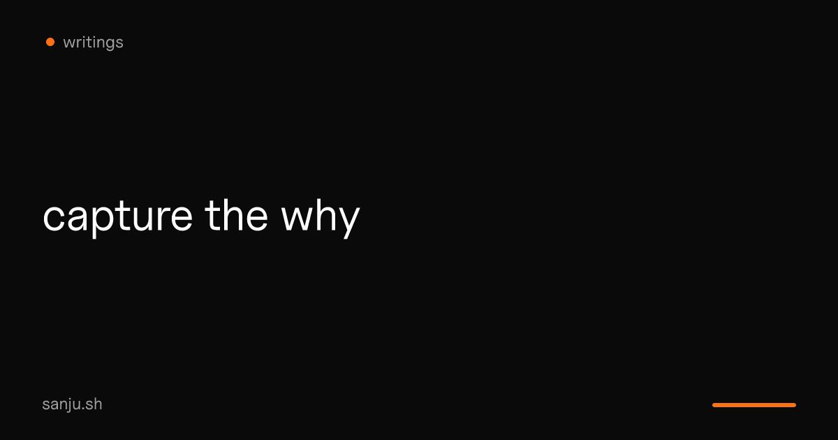Capture the Why